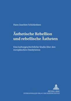 Paperback Aesthetische Rebellion und rebellische Aestheten: Eine kulturgeschichtliche Studie ueber den europaeischen Dandyismus [German] Book