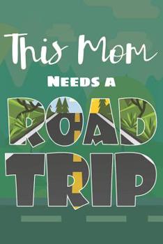 Paperback This Mom Needs a Road Trip: Travel Destination Journal Road Trip Log Travelers Diary Book