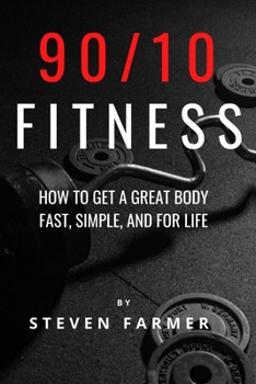 Paperback 90/10 Fitness: How to get a Great Body Fast, Simple, and For Life Book