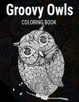 Paperback Groovy Owls Coloring Book: Grate Coloring Book for Adults Featuring Beautiful, Stress Relieving Designs for Adults Relaxation 50 adorable owls to Book