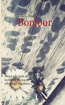 Paperback Bonjour: Wenn ich nicht mehr weiter wei?, mache ich Dinge wie diese... [German] Book