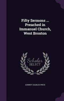 Hardcover Fifty Sermons ... Preached in Immanuel Church, West Broxton Book