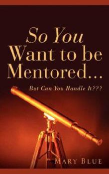 Paperback So You Want To Be Mentored... Book
