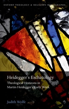 Paperback Heidegger's Eschatology: Theological Horizons in Martin Heidegger's Early Work Book