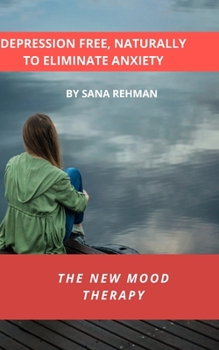 Paperback Depression Free, Naturally to Eliminate Anxiety: The New Mood Therapy Book
