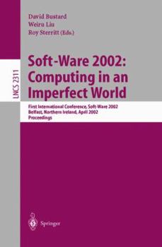 Paperback Soft-Ware 2002: Computing in an Imperfect World: First International Conference, Soft-Ware 2002 Belfast, Northern Ireland, April 8-10, 2002 Proceeding Book