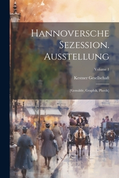 Paperback Hannoversche Sezession. Ausstellung: [Gemälde, Graphik, Plastik]; Volume 1 [German] Book