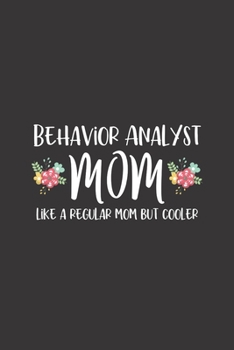 Paperback Behavior Analyst Mom, Like A Regular Mom But Cooler: Behavior Analyst Notebook for BCBA Moms - Blank Lined Journal Book