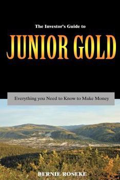 Paperback The Investor's Guide to Junior Gold: Everything You Need to Know to Make Money Book