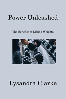 Paperback Power Unleashed: The Benefits of Lifting Weights Book