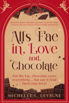 All's Fae in Love and Chocolate: Special Edition: Includes excerpts from the Ether Lexicon, the Fae source of knowledge and advice.