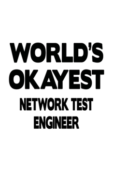Paperback World's Okayest Network Test Engineer: Creative Network Test Engineer Notebook, Journal Gift, Diary, Doodle Gift or Notebook - 6 x 9 Compact Size- 109 Book