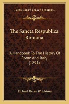 Paperback The Sancta Respublica Romana: A Handbook To The History Of Rome And Italy (1891) Book