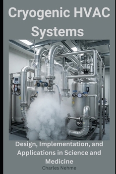 Cryogenic HVAC Systems: Design, Implementation, and Applications in Science and Medicine