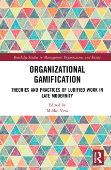 Paperback Organizational Gamification: Theories and Practices of Ludified Work in Late Modernity Book