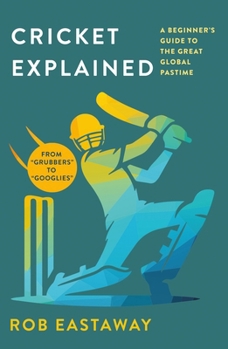 Paperback Cricket Explained: A Beginner's Guide to the Great Global Pastime Book