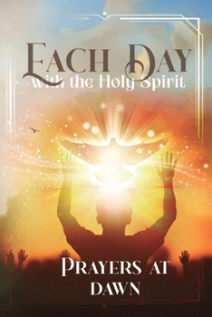 Paperback Each Day with the Holy Spirit: Prayers at Dawn Book