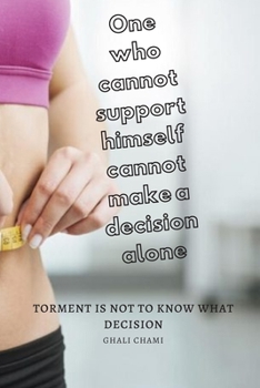 Paperback One who cannot support himself cannot make a decision alone: Torment is not to know what decision Book