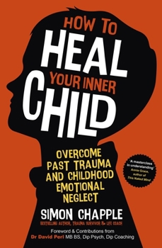 Paperback How to Heal Your Inner Child: Overcome Past Trauma and Childhood Emotional Neglect Book