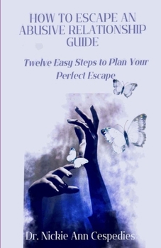 Paperback How to Escape an Abusive Relationship Guide: Twelve Easy Steps to Plan your Perfect Escape Book