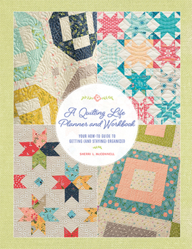 Spiral-bound A Quilting Life Planner and Workbook: Your How-To Guide to Getting (and Staying) Organized Book