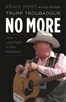Hardcover Trump Troubadour No More: How I Lost Faith in Our President Book