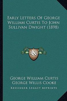 The Early Letters Of George William Curtis