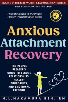 Anxious Attachment Recovery: The People Pleaser's Guide To Secure Relationships, Healthy Boundaries, and Emotional Freedom