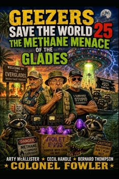 Geezers Save the World 25: The Methane Menace of the Glades
