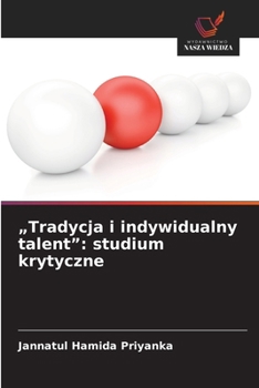 "Tradycja i indywidualny talent": studium krytyczne (Polish Edition)