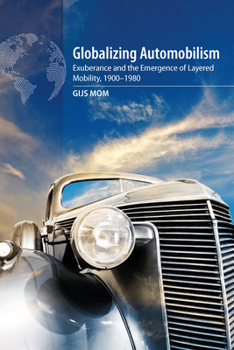 Paperback Globalizing Automobilism: Exuberance and the Emergence of Layered Mobility, 1900-1980 Book