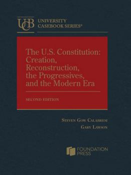 Hardcover The U.S. Constitution: Creation, Reconstruction, the Progressives, and the Modern Era Book
