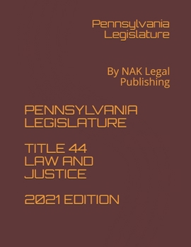 Paperback Pennsylvania Legislature Title 44 Law and Justice 2021 Edition: By NAK Legal Publishing Book