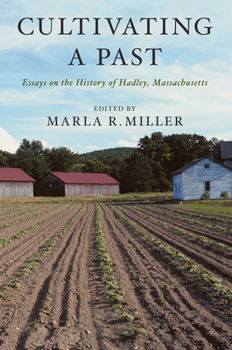 Hardcover Cultivating a Past: Essays on the History of Hadley, Massachusetts Book