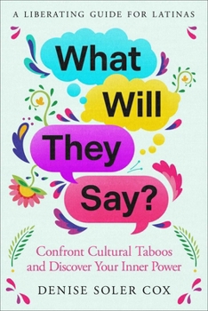 What Will They Say?: A Liberating Guide for Latinas to Shed their Secrets and Embrace their Dreams