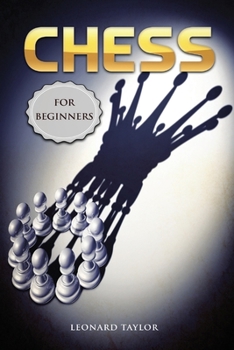 Paperback Chess for beginners: The complete guide to openings and strategies for winning friends and learn the fundamentals of chess Book