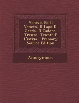 Paperback Venezia Ed Il Veneto, Il Lago Di Garda, Il Cadore, Trento, Trieste E L'Istria [Italian] Book
