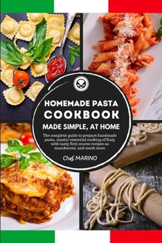 Paperback HOMEMADE PASTA COOKBOOK Made Simple, at Home. The complete guide to preparing handmade pasta, master the essential cooking of Italy with tasty first c Book