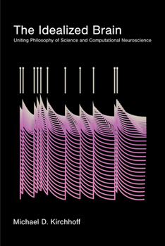 Paperback The Idealized Brain: Uniting Philosophy of Science and Computational Neuroscience Book