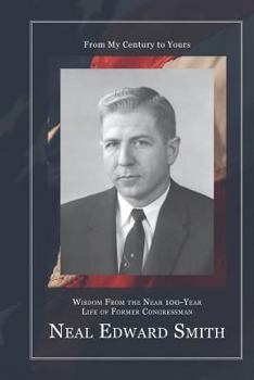 Paperback From My Century to Yours: Wisdom from the Near 100-Year Life of Former Congressman Neal Edward Smith Book