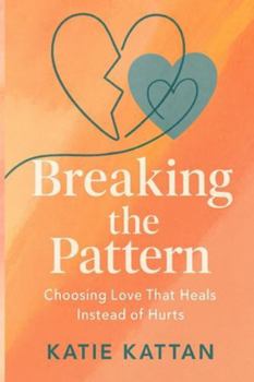 Breaking the Pattern: Choosing Love That Heals Instead of Hurts