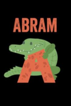 Paperback Abram: Journal (Diary, Notebook) Personalized Custom Name Alphabet Alligator Birthday Gift for Boys Book