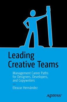 Paperback Leading Creative Teams: Management Career Paths for Designers, Developers, and Copywriters Book