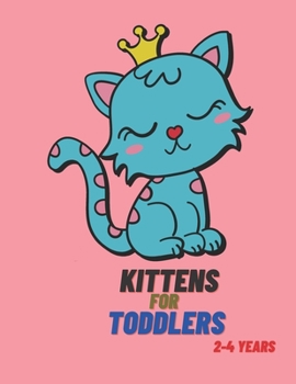 Paperback Kittens for Toddlers 2-4 Years: Cats Coloring Book for Toddlers, 70 Beautiful Cats Designed, Fun Coloring Book for Toddlers, Kittens Activity Book for Book