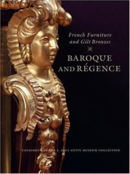 Hardcover French Furniture and Gilt Bronzes: Baroque and Regence, Catalogue of the J. Paul Getty Museum Collection Book
