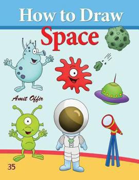 Paperback How to Draw Space: How to Draw Monsters, Spaceships, Aliens and Other Space Drawings Book