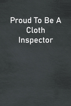 Paperback Proud To Be A Cloth Inspector: Lined Notebook For Men, Women And Co Workers Book