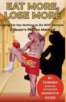 The Eat-All-You-Can Diet, Taught by a Kickboxer: Not losing weight? That’s because you’re not eating until you’re completely full!