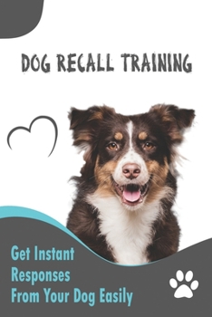 Paperback Dog Recall Training _ Get Instant Responses From Your Dog Easily: Dog Recall Training Tips Book