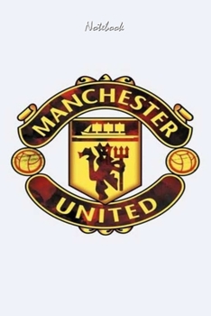 MANCHESTER UNITED  6 : Notebook Football Gifts For Men And Boys MANCHESTER UNITED  FANS: Lined Notebook / Journal Gift, 120 Pages, 6x9, Soft Cover, Matte Finish